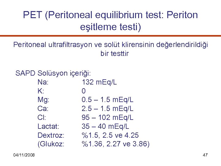 PET (Peritoneal equilibrium test: Periton eşitleme testi) Peritoneal ultrafiltrasyon ve solüt klirensinin değerlendirildiği bir