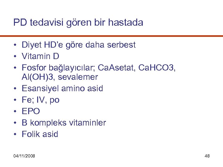 PD tedavisi gören bir hastada • Diyet HD’e göre daha serbest • Vitamin D