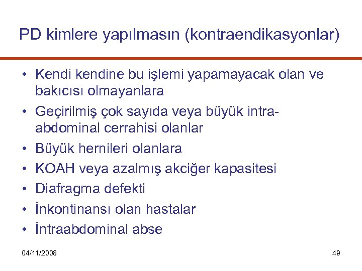 PD kimlere yapılmasın (kontraendikasyonlar) • Kendi kendine bu işlemi yapamayacak olan ve bakıcısı olmayanlara