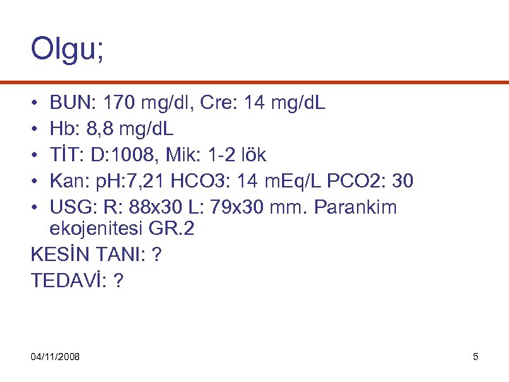 Olgu; • • • BUN: 170 mg/dl, Cre: 14 mg/d. L Hb: 8, 8
