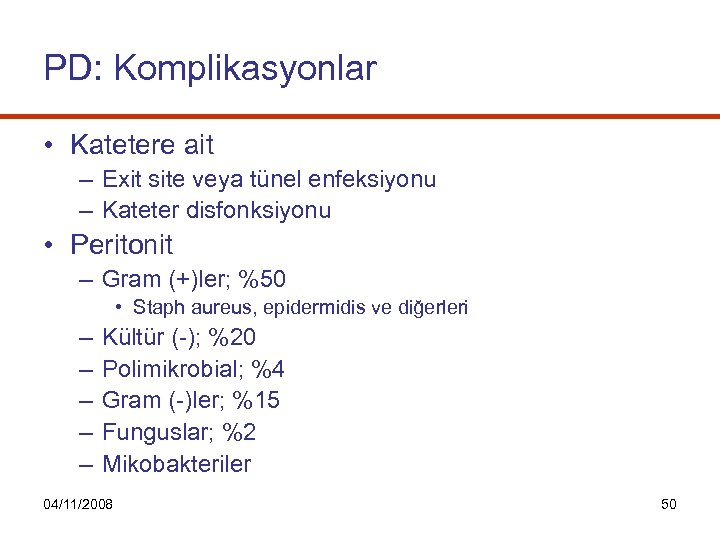 PD: Komplikasyonlar • Katetere ait – Exit site veya tünel enfeksiyonu – Kateter disfonksiyonu