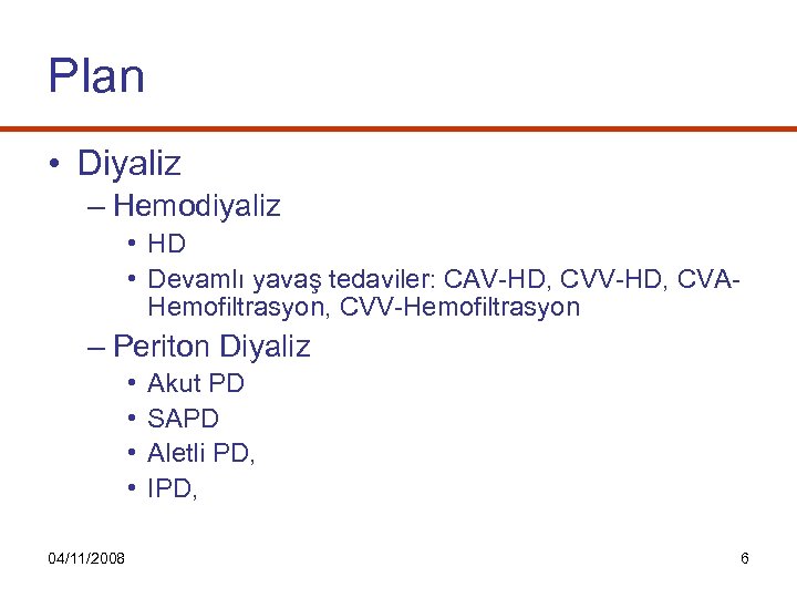 Plan • Diyaliz – Hemodiyaliz • HD • Devamlı yavaş tedaviler: CAV-HD, CVAHemofiltrasyon, CVV-Hemofiltrasyon