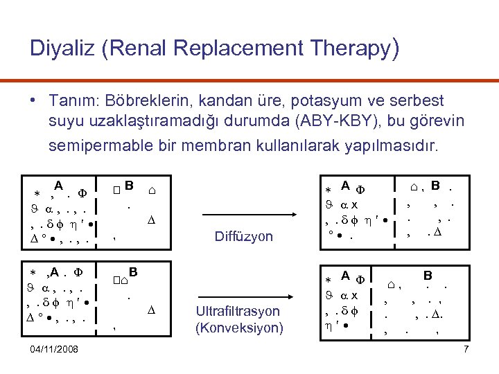 Diyaliz (Renal Replacement Therapy) • Tanım: Böbreklerin, kandan üre, potasyum ve serbest suyu uzaklaştıramadığı