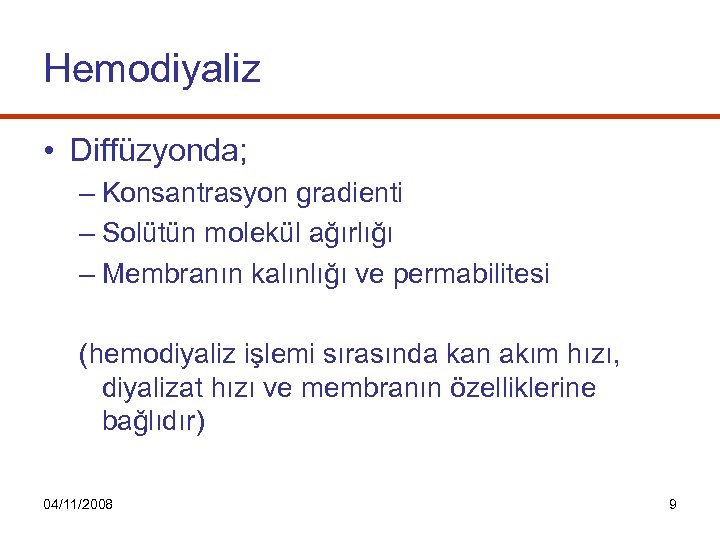 Hemodiyaliz • Diffüzyonda; – Konsantrasyon gradienti – Solütün molekül ağırlığı – Membranın kalınlığı ve