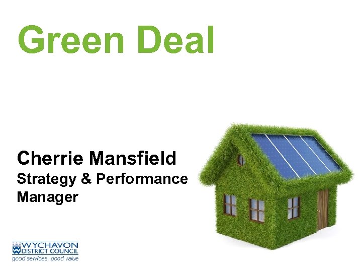 Green Deal Cherrie Mansfield Strategy & Performance Manager 