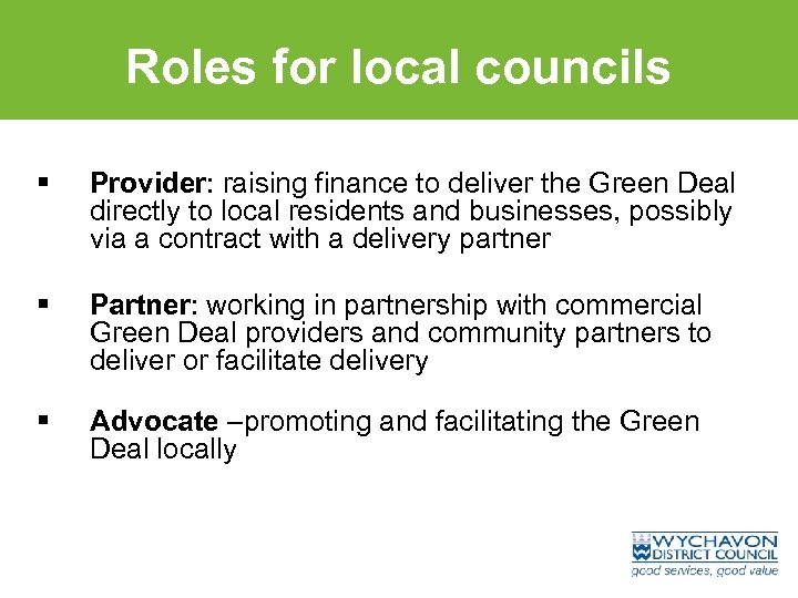Roles for local councils § Provider: raising finance to deliver the Green Deal directly