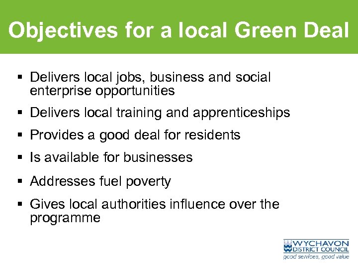 Objectives for a local Green Deal § Delivers local jobs, business and social enterprise