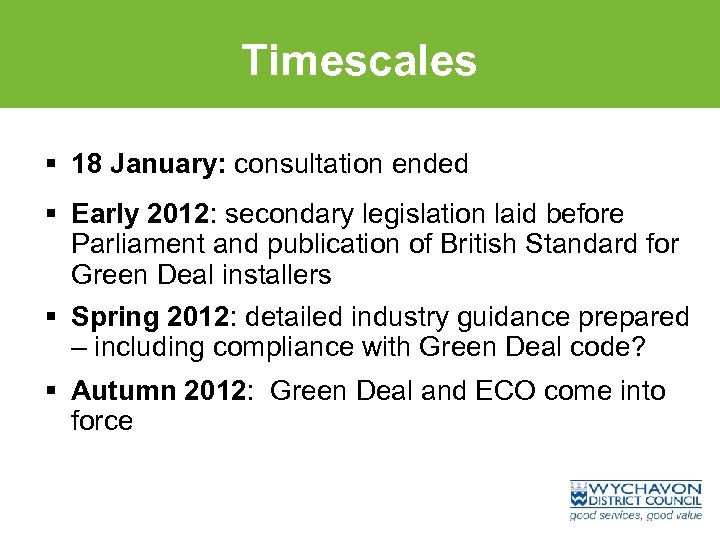 Timescales § 18 January: consultation ended § Early 2012: secondary legislation laid before Parliament