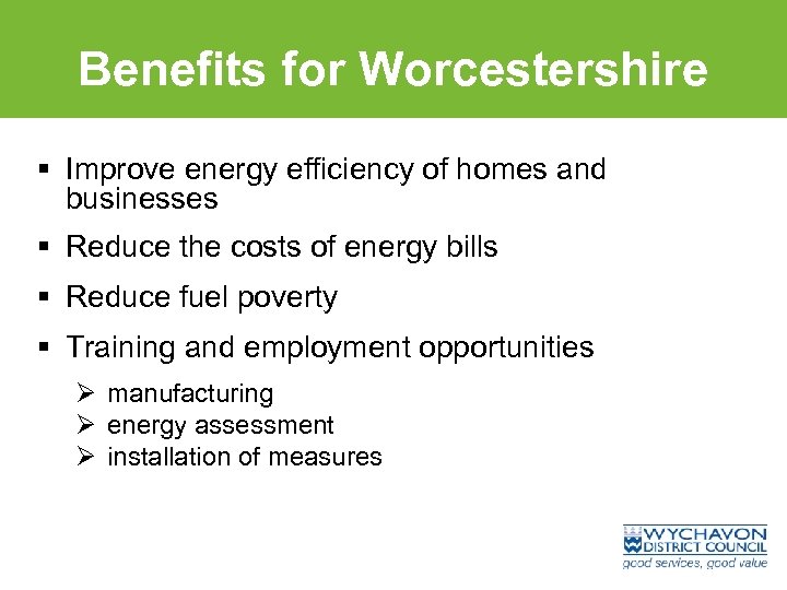 Benefits for Worcestershire § Improve energy efficiency of homes and businesses § Reduce the