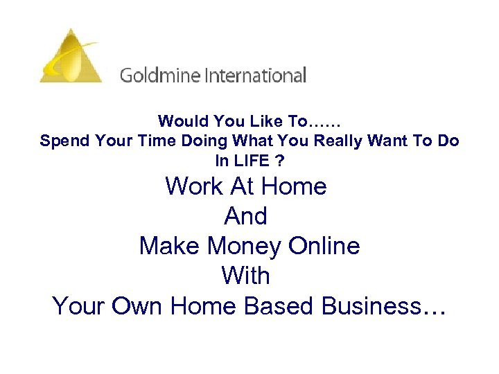 Would You Like To…… Spend Your Time Doing What You Really Want To Do