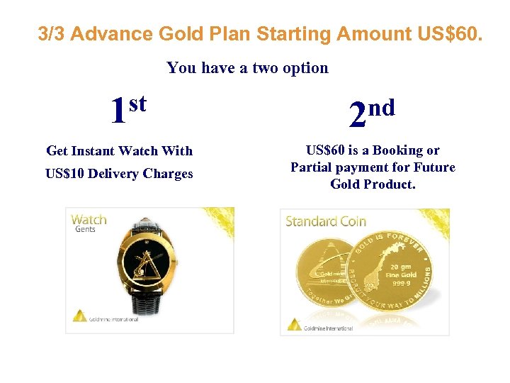3/3 Advance Gold Plan Starting Amount US$60. You have a two option st 1