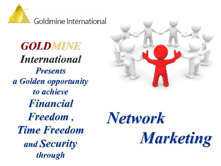 GOLDMINE International Presents a Golden opportunity to achieve Financial Freedom , Time Freedom and