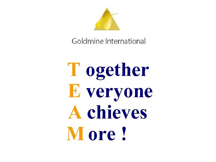 T ogether E veryone A chieves M ore ! 