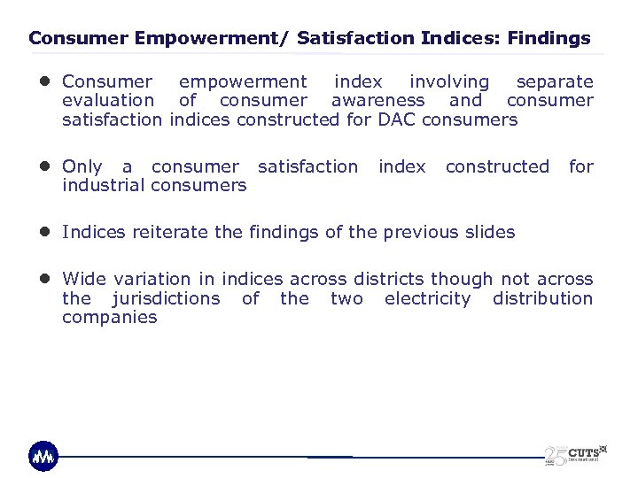 Consumer Empowerment/ Satisfaction Indices: Findings ● Consumer empowerment index involving separate evaluation of consumer