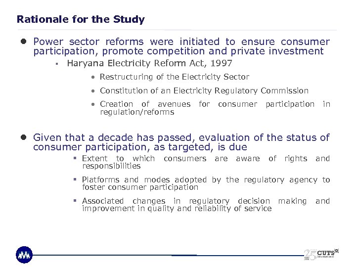 Rationale for the Study ● Power sector reforms were initiated to ensure consumer participation,