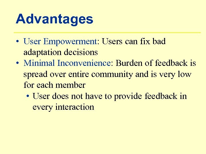 Advantages • User Empowerment: Users can fix bad adaptation decisions • Minimal Inconvenience: Burden