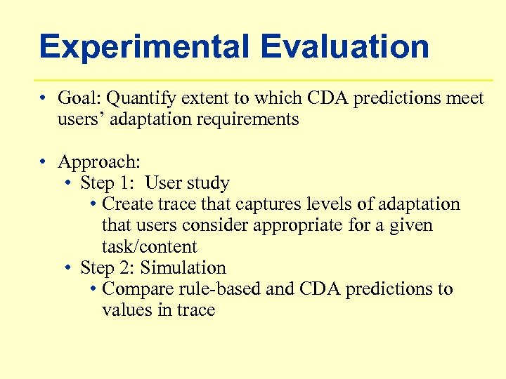 Experimental Evaluation • Goal: Quantify extent to which CDA predictions meet users’ adaptation requirements