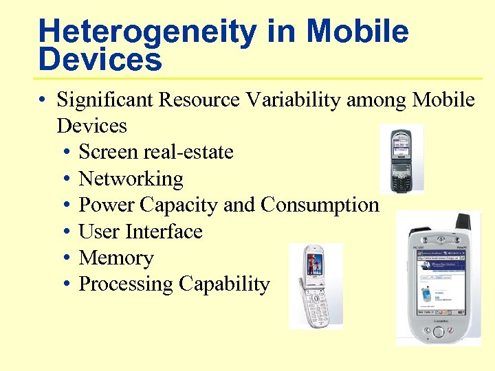 Heterogeneity in Mobile Devices • Significant Resource Variability among Mobile Devices • Screen real-estate