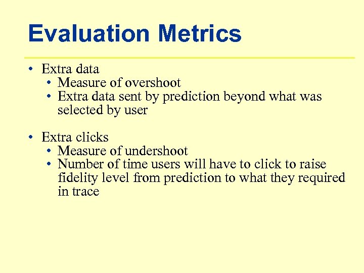 Evaluation Metrics • Extra data • Measure of overshoot • Extra data sent by
