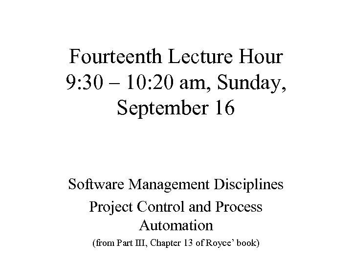 Fourteenth Lecture Hour 9: 30 – 10: 20 am, Sunday, September 16 Software Management