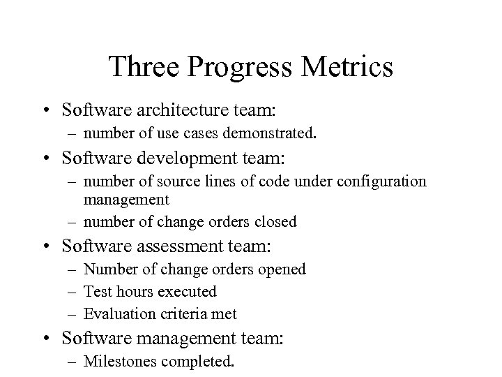 Three Progress Metrics • Software architecture team: – number of use cases demonstrated. •