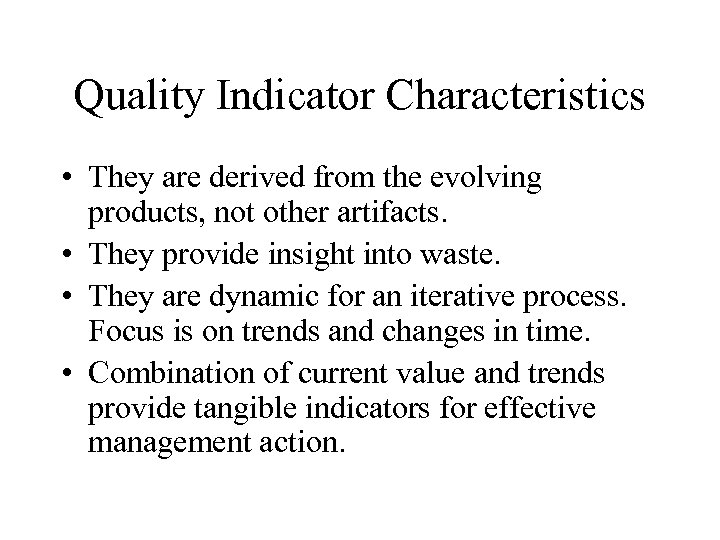 Quality Indicator Characteristics • They are derived from the evolving products, not other artifacts.