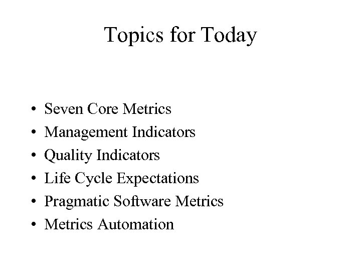 Topics for Today • • • Seven Core Metrics Management Indicators Quality Indicators Life