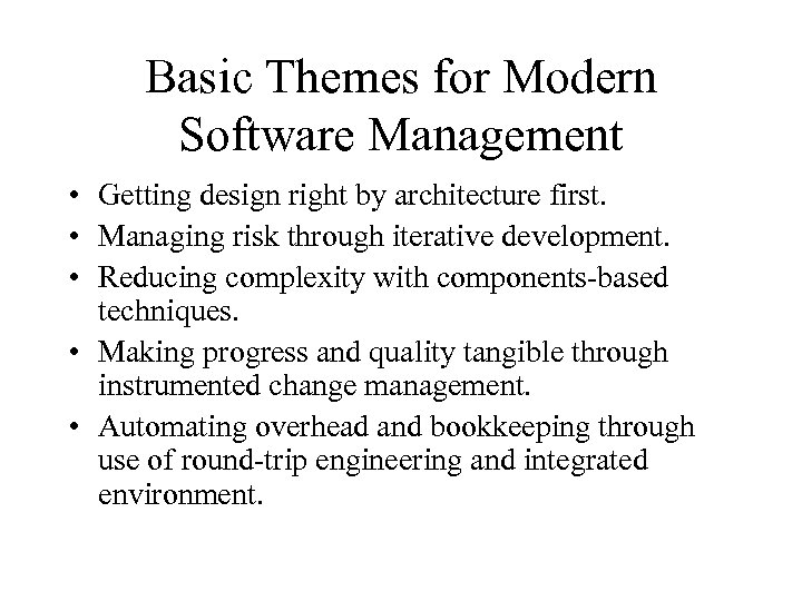 Basic Themes for Modern Software Management • Getting design right by architecture first. •