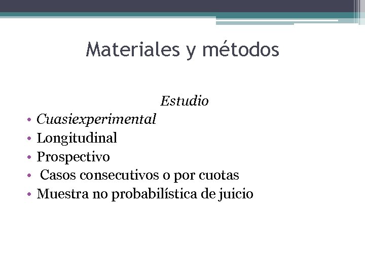 Materiales y métodos Estudio • • • Cuasiexperimental Longitudinal Prospectivo Casos consecutivos o por