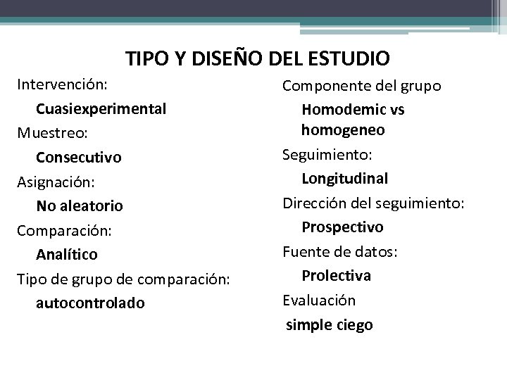 TIPO Y DISEÑO DEL ESTUDIO Intervención: Cuasiexperimental Muestreo: Consecutivo Asignación: No aleatorio Comparación: Analítico