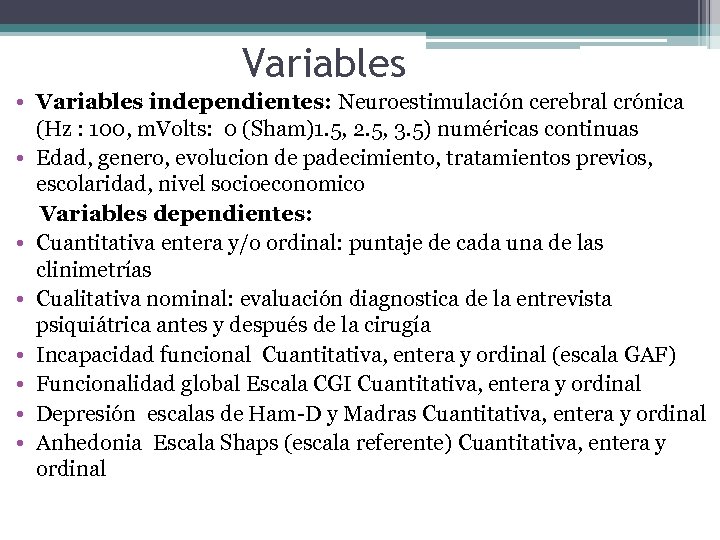 Variables • Variables independientes: Neuroestimulación cerebral crónica (Hz : 100, m. Volts: 0 (Sham)1.