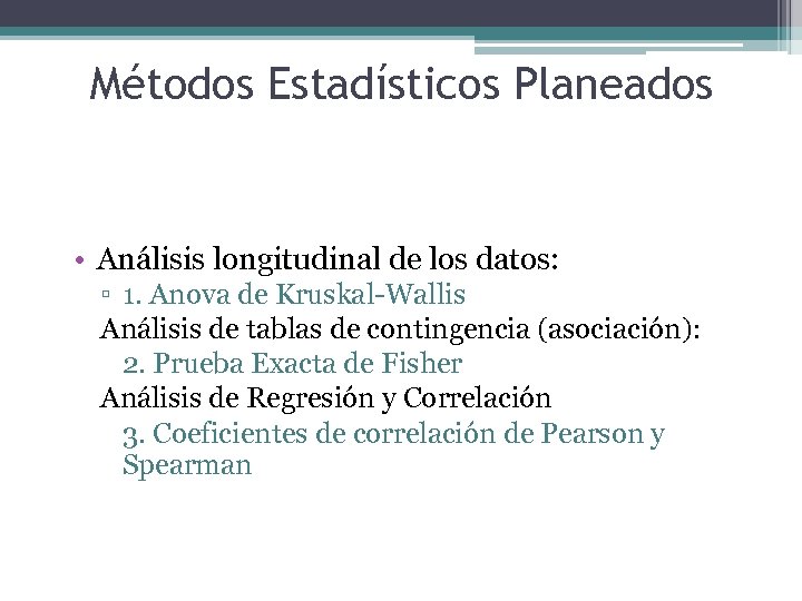 Métodos Estadísticos Planeados • Análisis longitudinal de los datos: ▫ 1. Anova de Kruskal-Wallis