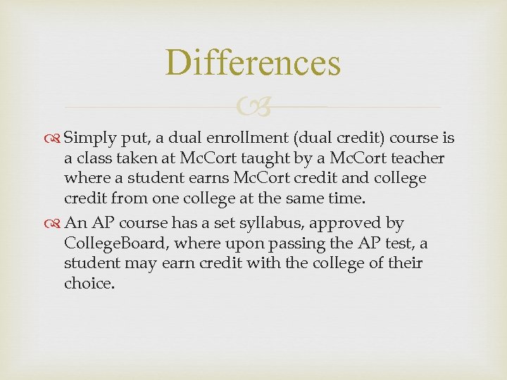 Differences Simply put, a dual enrollment (dual credit) course is a class taken at