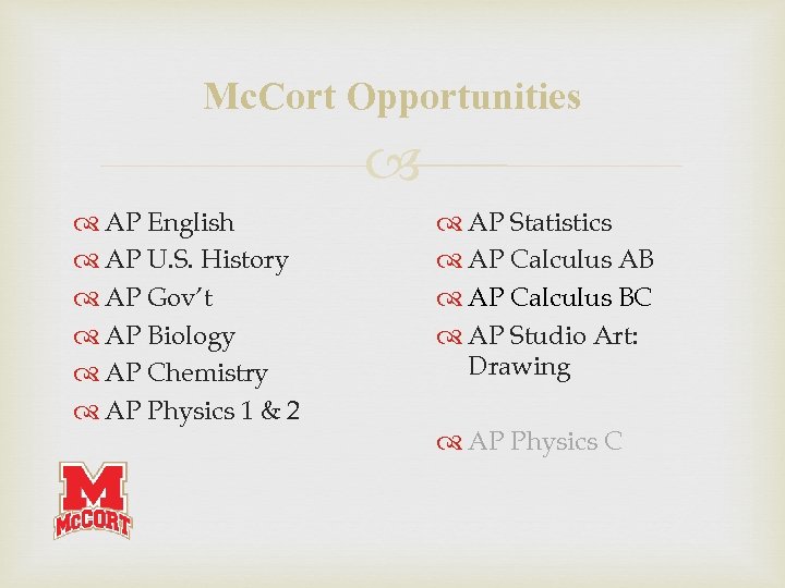 Mc. Cort Opportunities AP English AP U. S. History AP Gov’t AP Biology AP