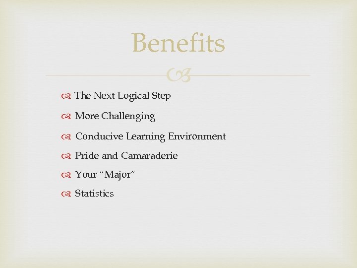Benefits The Next Logical Step More Challenging Conducive Learning Environment Pride and Camaraderie Your