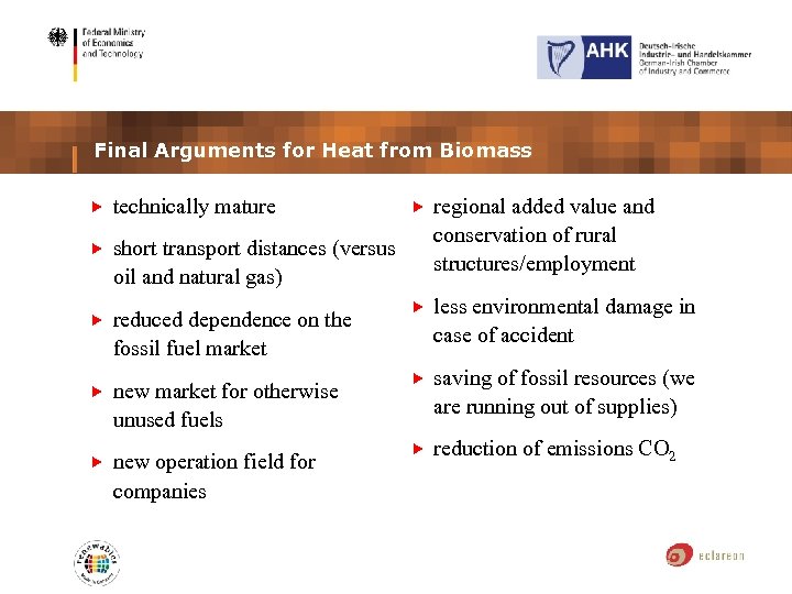 Final Arguments for Heat from Biomass technically mature short transport distances (versus oil and