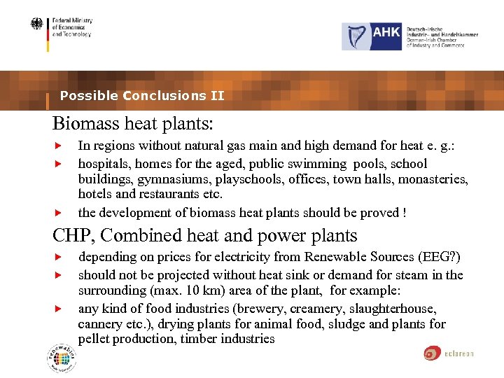 Possible Conclusions II Biomass heat plants: In regions without natural gas main and high