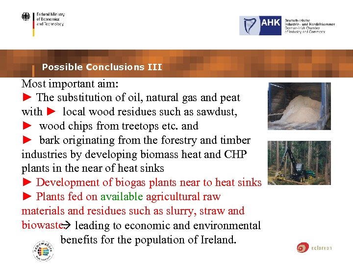 Possible Conclusions III Most important aim: ► The substitution of oil, natural gas and