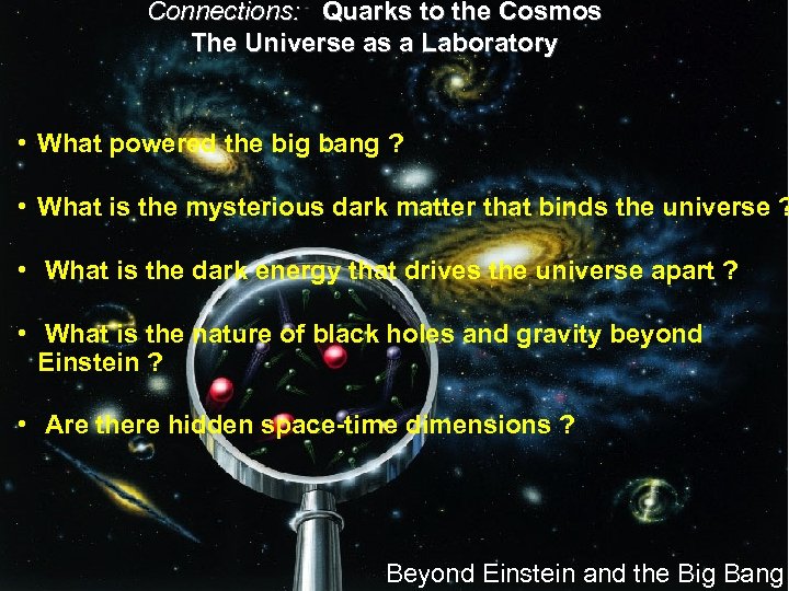 Connections: Quarks to the Cosmos The Universe as a Laboratory • What powered the