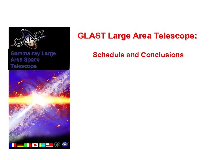 GLAST Large Area Telescope: Gamma-ray Large Area Space Telescope Schedule and Conclusions 