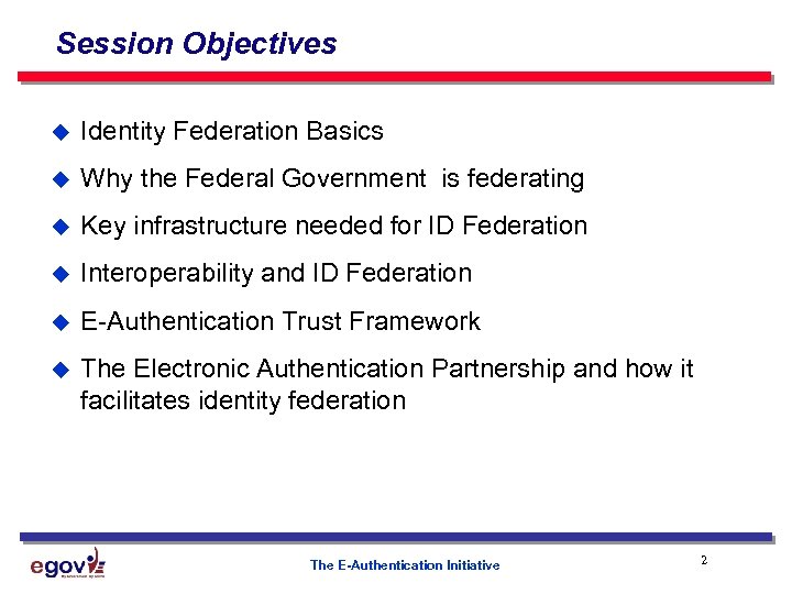 Session Objectives u Identity Federation Basics u Why the Federal Government is federating u