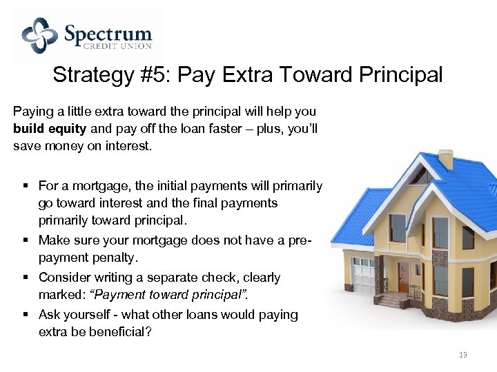 Strategy #5: Pay Extra Toward Principal Paying a little extra toward the principal will
