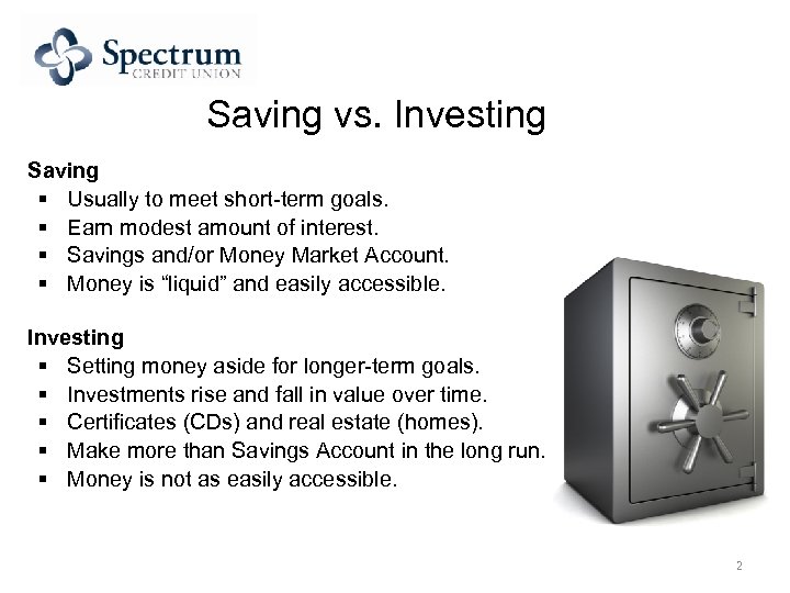 Saving vs. Investing Saving § Usually to meet short-term goals. § Earn modest amount
