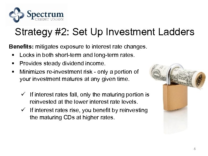 Strategy #2: Set Up Investment Ladders Benefits: mitigates exposure to interest rate changes. §