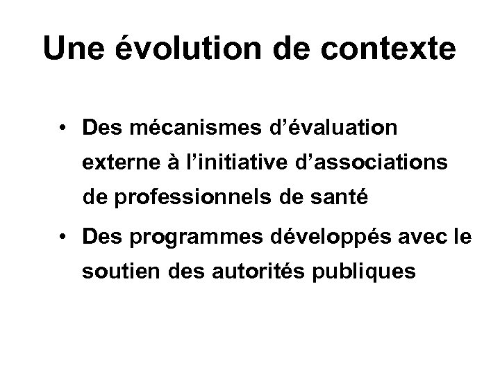 Une évolution de contexte • Des mécanismes d’évaluation externe à l’initiative d’associations de professionnels