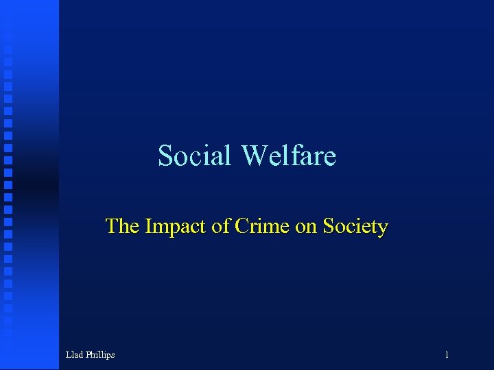 Social Welfare The Impact of Crime on Society Llad Phillips 1 