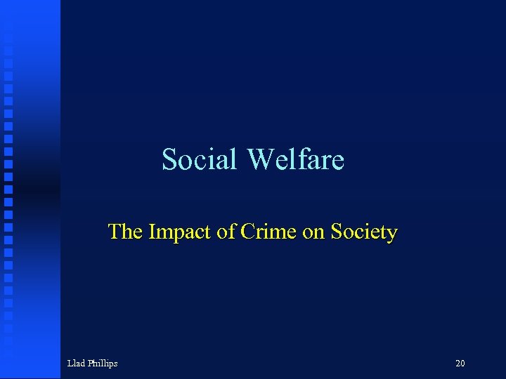 Social Welfare The Impact of Crime on Society Llad Phillips 20 