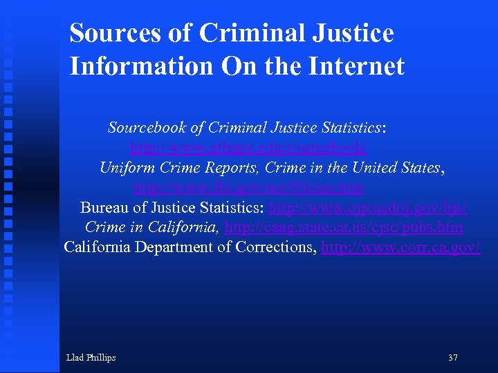 Sources of Criminal Justice Information On the Internet Sourcebook of Criminal Justice Statistics: http: