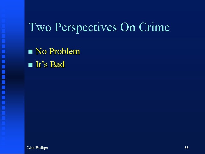 Two Perspectives On Crime No Problem n It’s Bad n Llad Phillips 38 