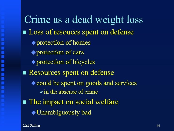 Crime as a dead weight loss n Loss of resouces spent on defense u